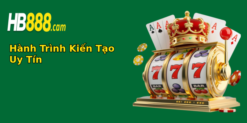 Hành Trình Kiến Tạo Uy Tín