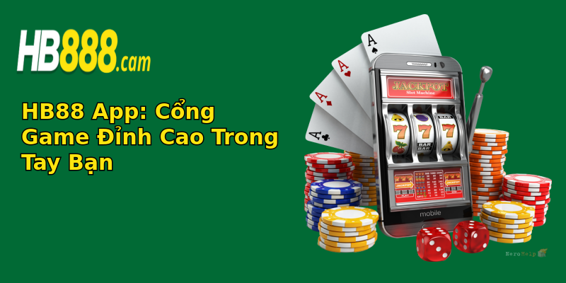 HB88 App: Cổng Game Đỉnh Cao Trong Tay Bạn