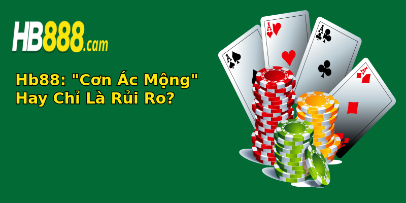 hb88 con ac mong hay chi la rui ro