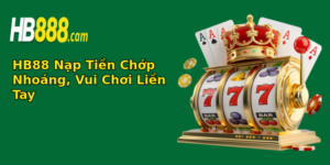 hb88 nap tien chop nhoang vui choi lien tay