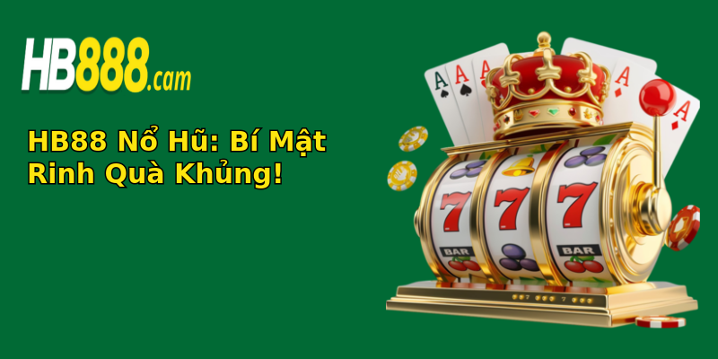 HB88 Nổ Hũ: Bí Mật Rinh Quà Khủng!