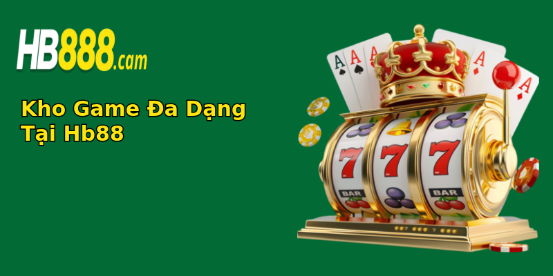 Kho Game Đa Dạng Tại Hb88
