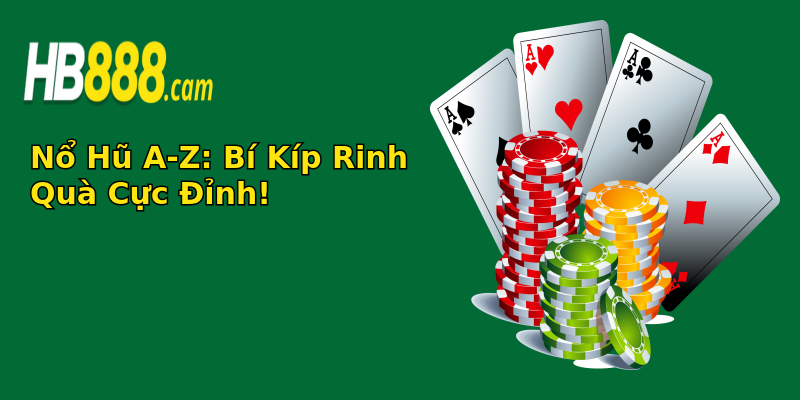 Nổ Hũ A-Z: Bí Kíp Rinh Quà Cực Đỉnh!
