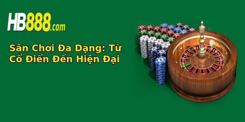 Sân Chơi Đa Dạng: Từ Cổ Điển Đến Hiện Đại