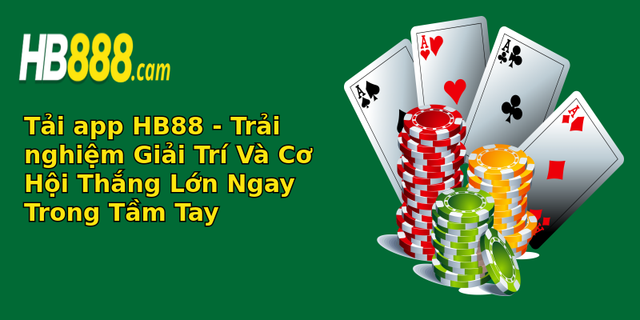 tai app hb88 trai nghiem giai tri va co hoi thang lon ngay trong tam tay
