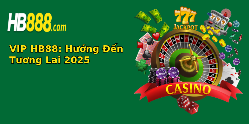 VIP HB88: Hướng Đến Tương Lai 2025